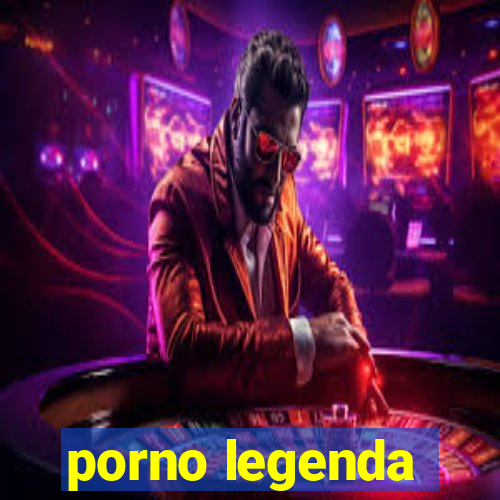 porno legenda