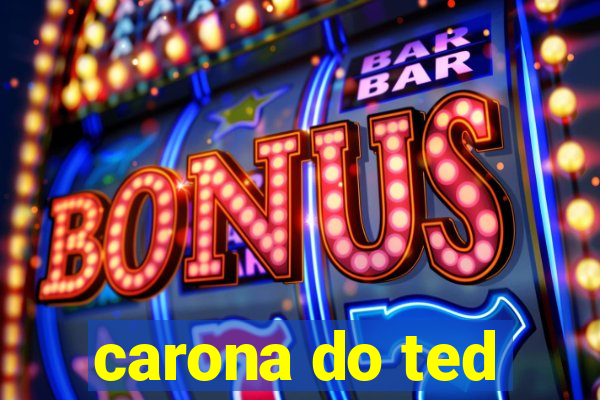 carona do ted