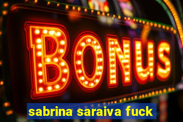sabrina saraiva fuck