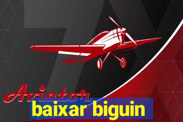 baixar biguin