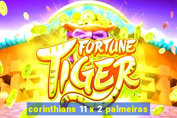 corinthians 11 x 2 palmeiras