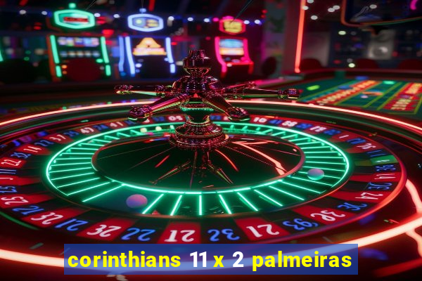 corinthians 11 x 2 palmeiras