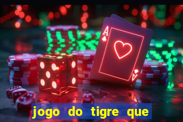 jogo do tigre que da 30 reais no cadastro