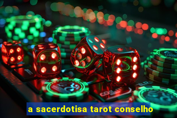 a sacerdotisa tarot conselho