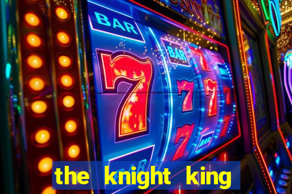 the knight king who returned with a god ler