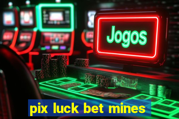 pix luck bet mines