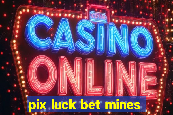 pix luck bet mines