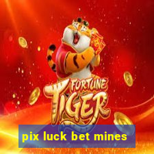 pix luck bet mines