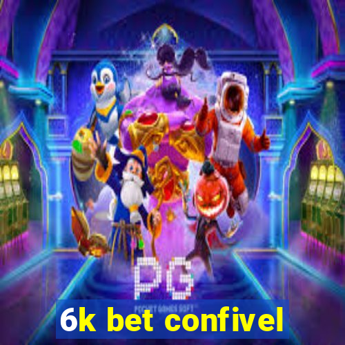 6k bet confivel