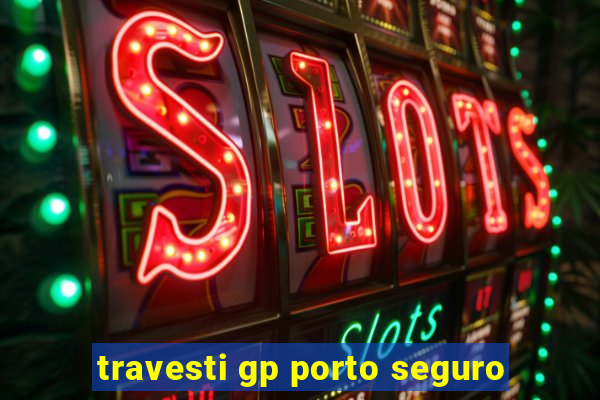 travesti gp porto seguro