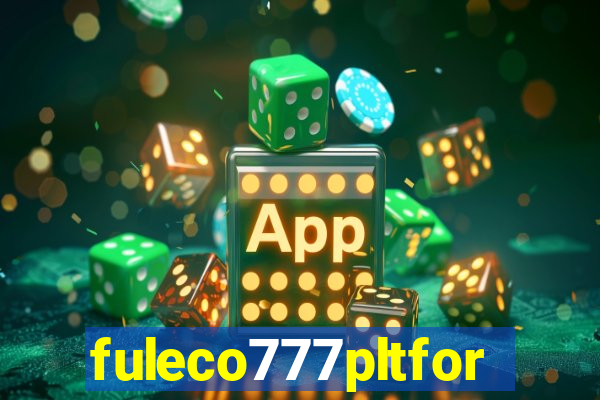 fuleco777pltfor