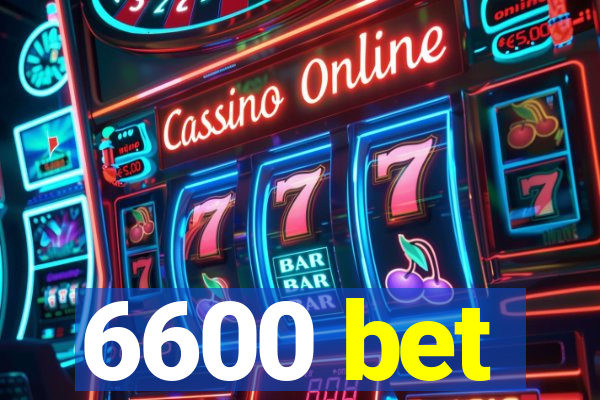 6600 bet