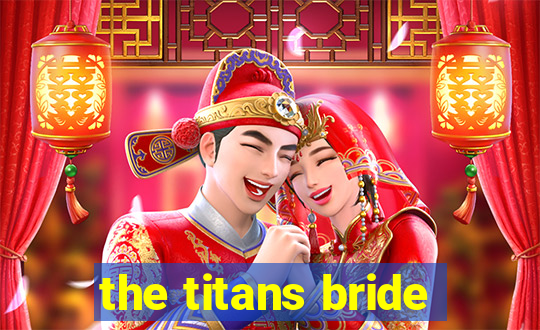 the titans bride