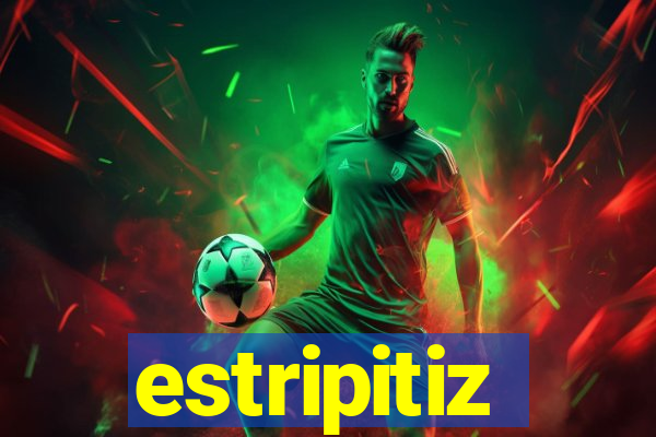 estripitiz
