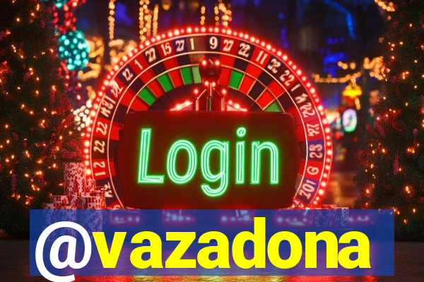 @vazadona