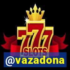 @vazadona