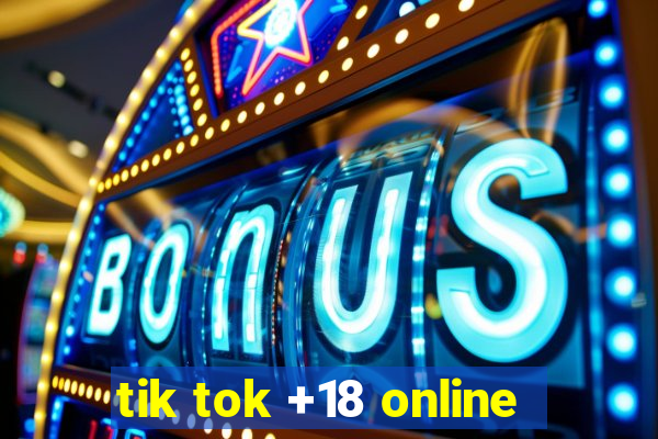 tik tok +18 online