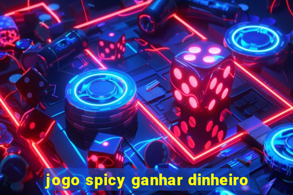 jogo spicy ganhar dinheiro