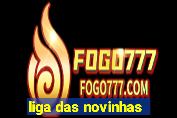 liga das novinhas
