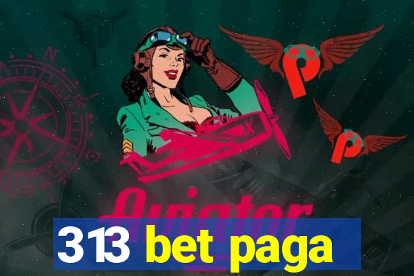 313 bet paga