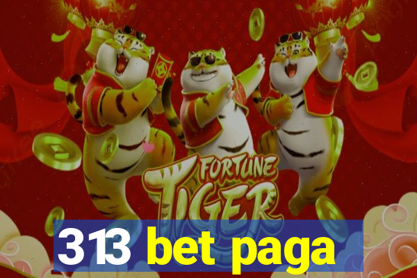 313 bet paga