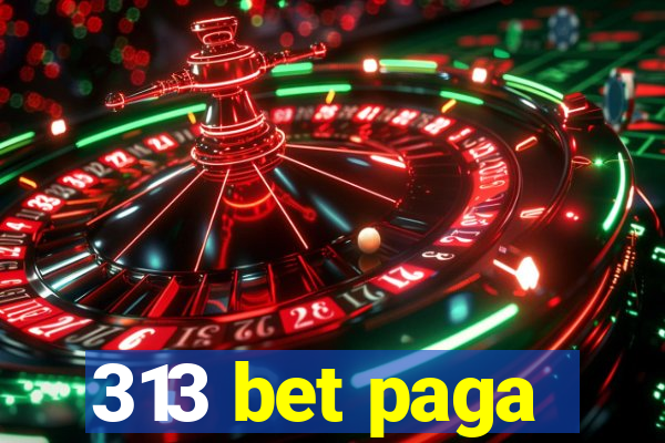 313 bet paga
