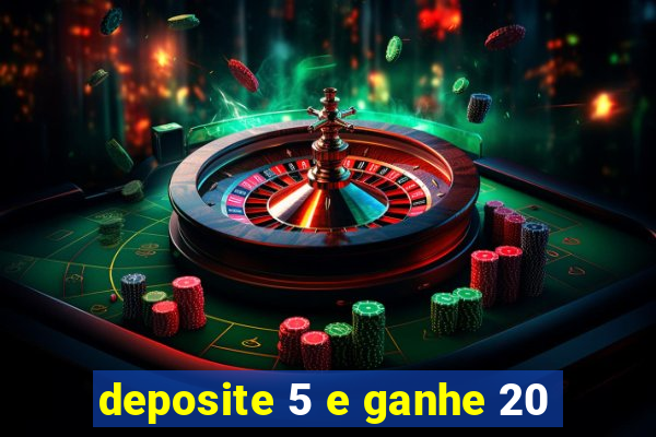 deposite 5 e ganhe 20