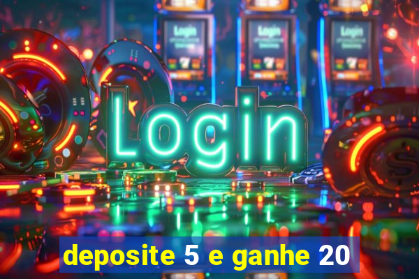 deposite 5 e ganhe 20