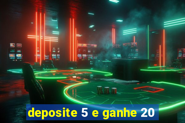 deposite 5 e ganhe 20