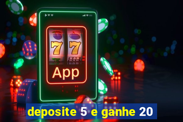 deposite 5 e ganhe 20