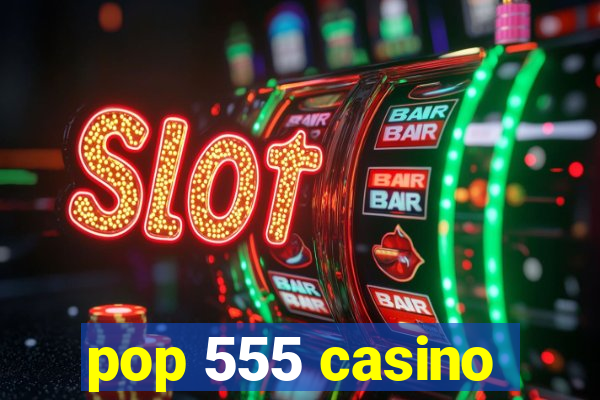 pop 555 casino