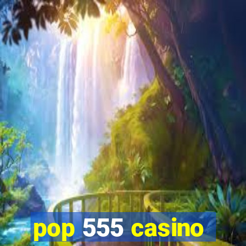 pop 555 casino