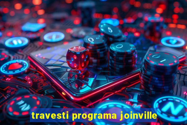 travesti programa joinville