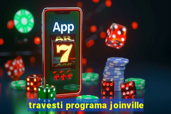 travesti programa joinville