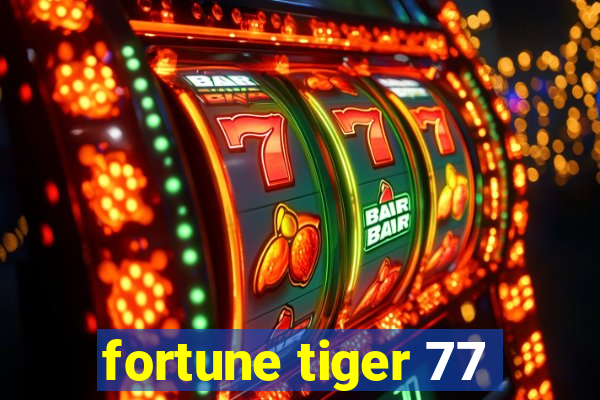 fortune tiger 77