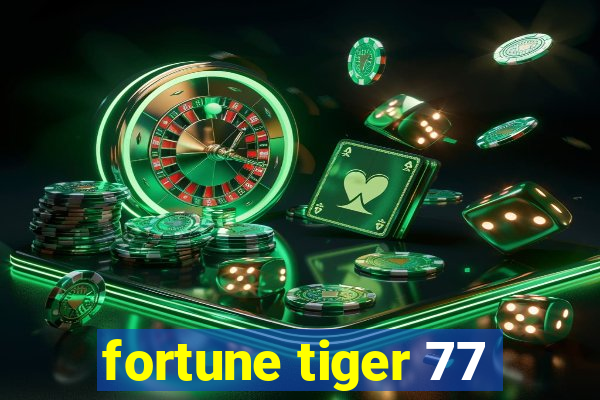 fortune tiger 77