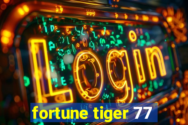 fortune tiger 77
