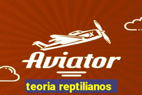 teoria reptilianos