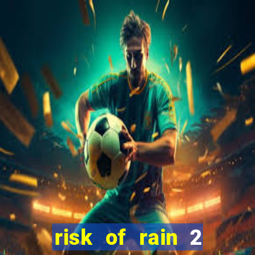 risk of rain 2 tier list