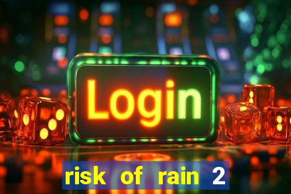 risk of rain 2 tier list