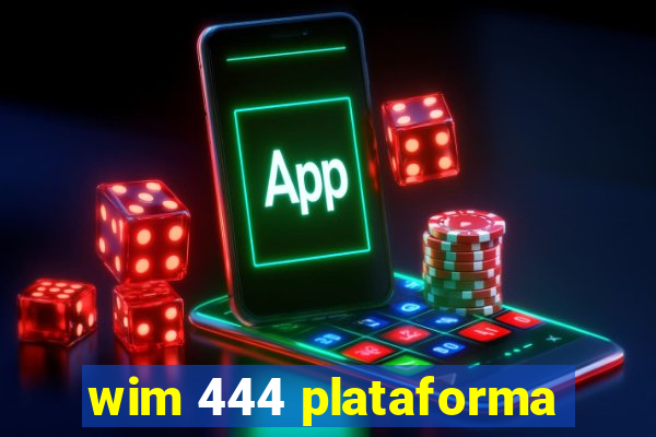 wim 444 plataforma