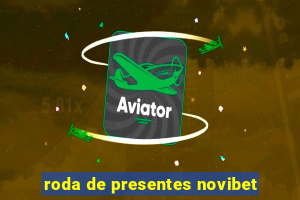 roda de presentes novibet