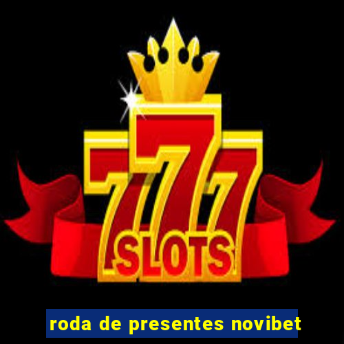 roda de presentes novibet