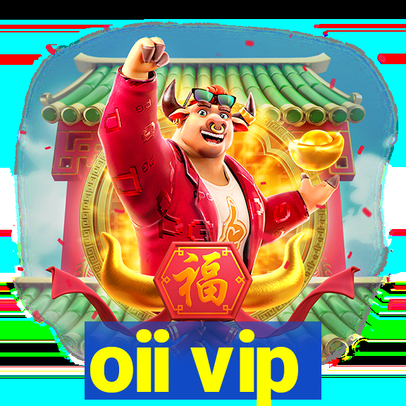 oii vip