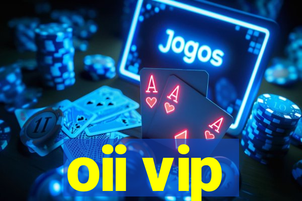 oii vip