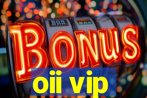 oii vip