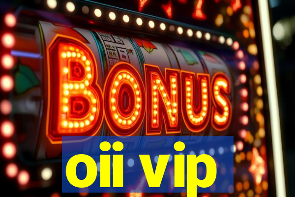 oii vip