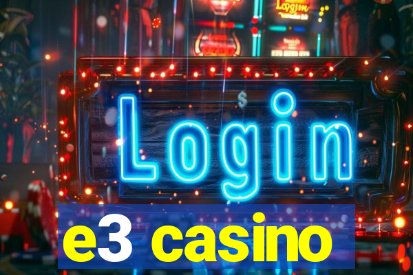 e3 casino