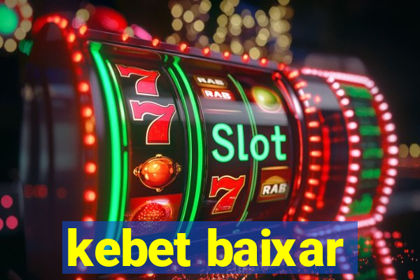kebet baixar