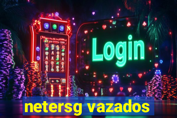 netersg vazados